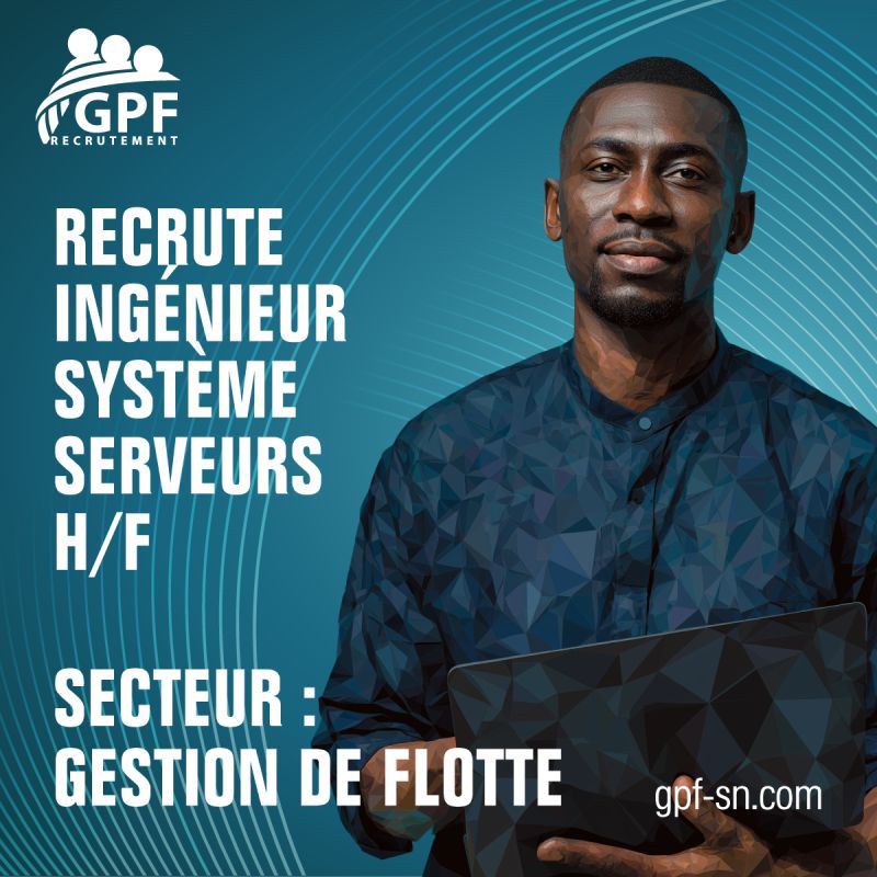 GPF-SN recrute un Ingénieur Système Serveurs Linux - Offres d'emploi